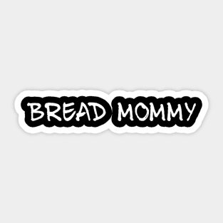 Bread Mommy Sticker